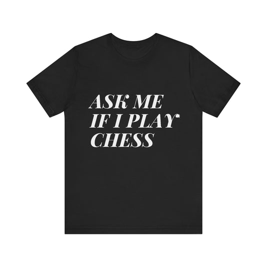 Ask Me If I Play Chess Tee